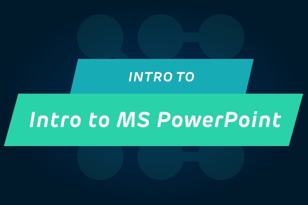 Intro to Microsoft PowerPoint